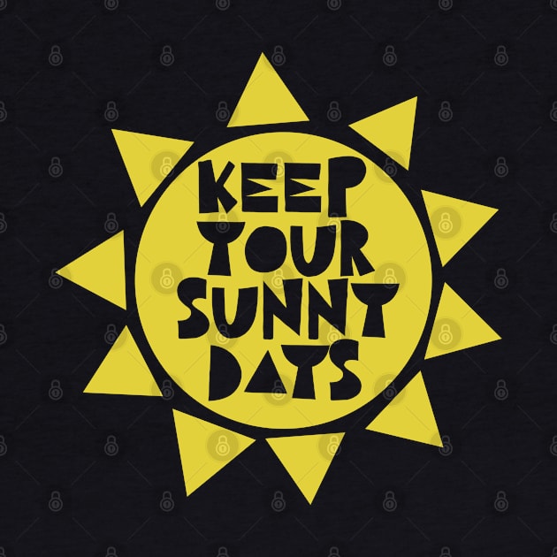 Keep Your Sunny Days - motivational quotes about life by Ebhar